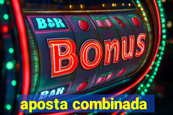 aposta combinada