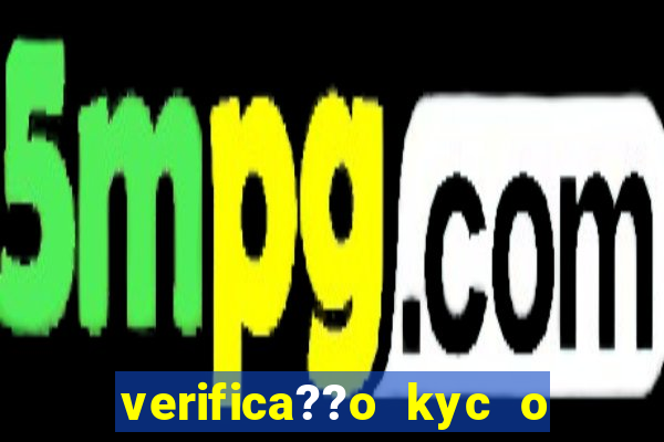 verifica??o kyc o que significa