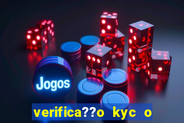 verifica??o kyc o que significa