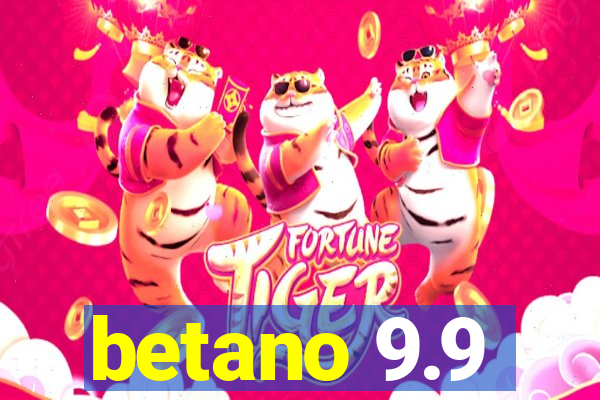 betano 9.9