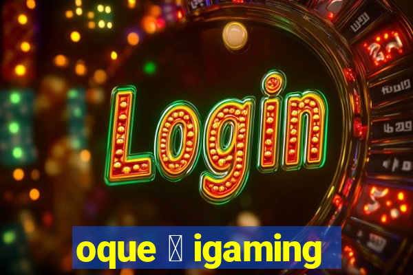 oque 茅 igaming