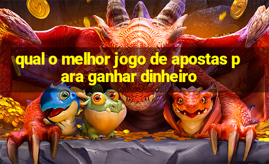 qual o melhor jogo de apostas para ganhar dinheiro