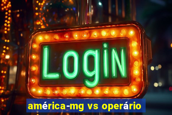 américa-mg vs operário