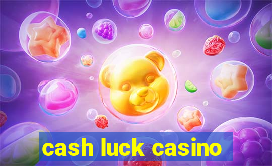 cash luck casino