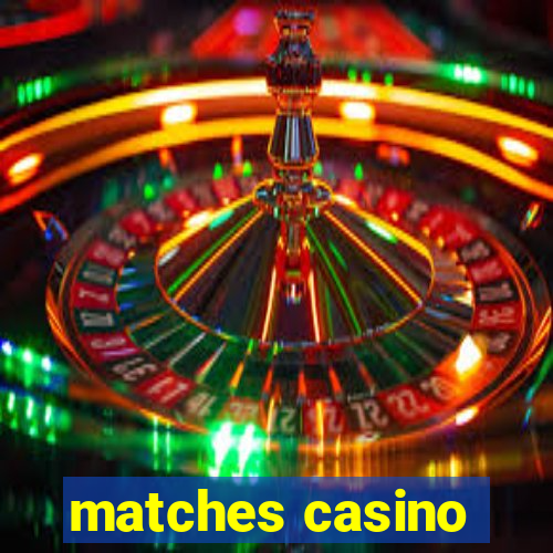 matches casino