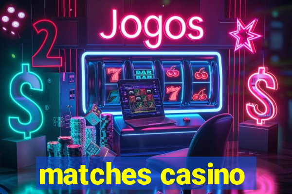 matches casino