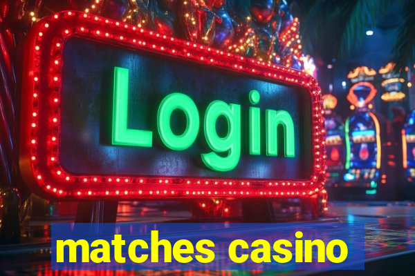 matches casino