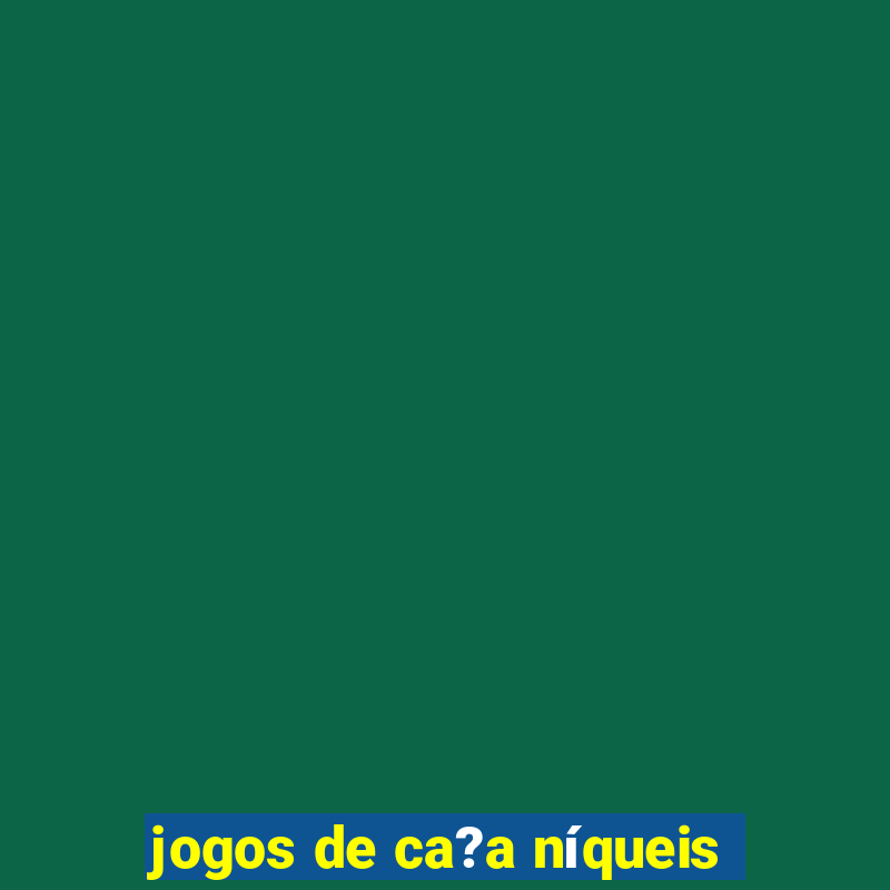 jogos de ca?a níqueis