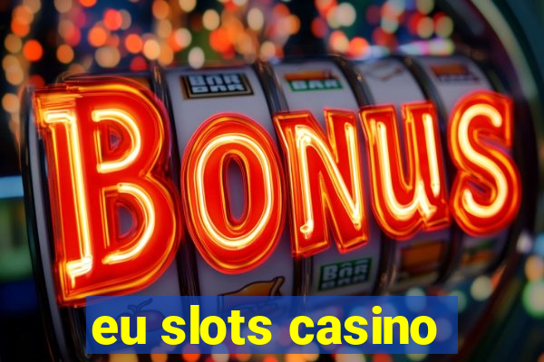 eu slots casino