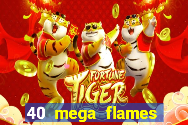 40 mega flames slot online