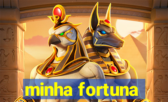 minha fortuna