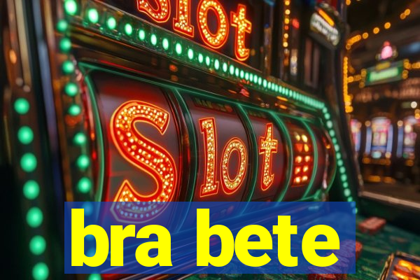 bra bete