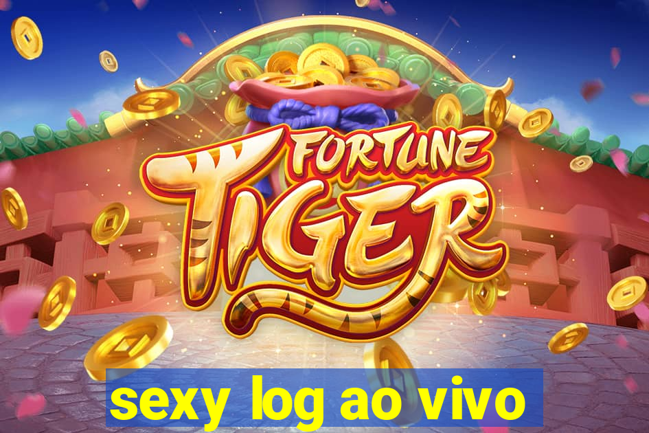 sexy log ao vivo