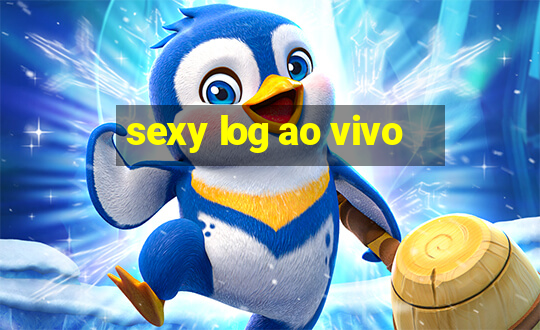 sexy log ao vivo