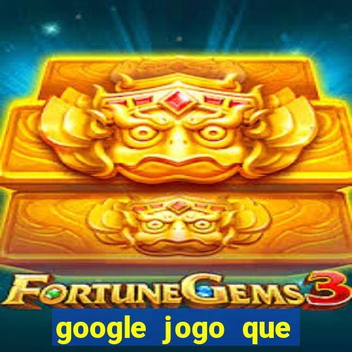 google jogo que ganha dinheiro de verdade