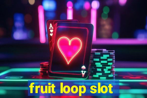 fruit loop slot