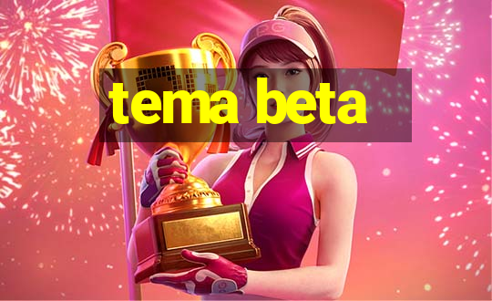 tema beta