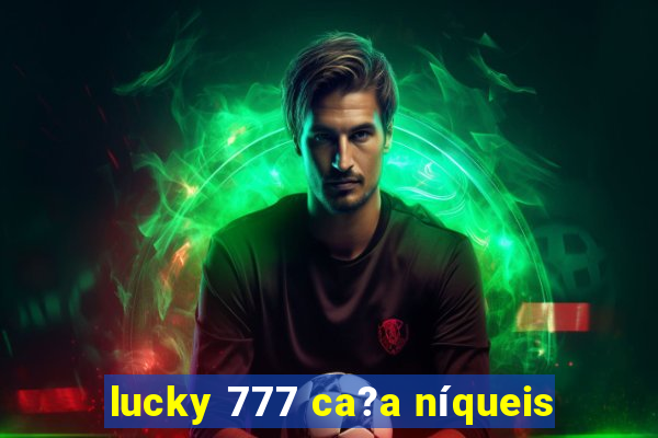 lucky 777 ca?a níqueis