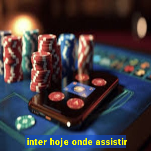 inter hoje onde assistir