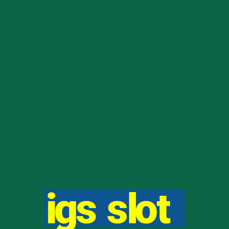 igs slot