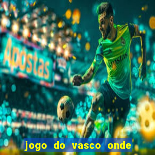 jogo do vasco onde vai passar