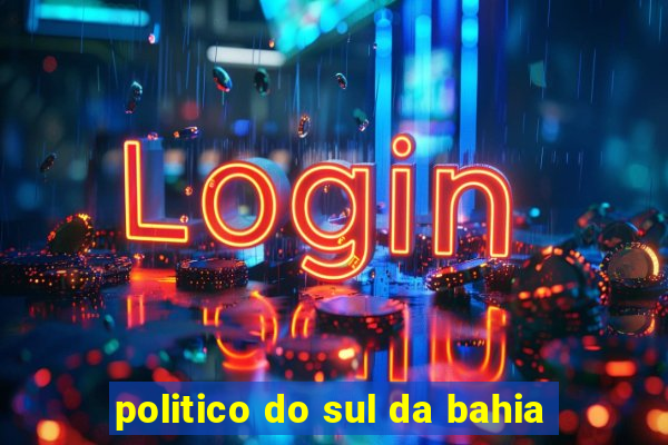 politico do sul da bahia