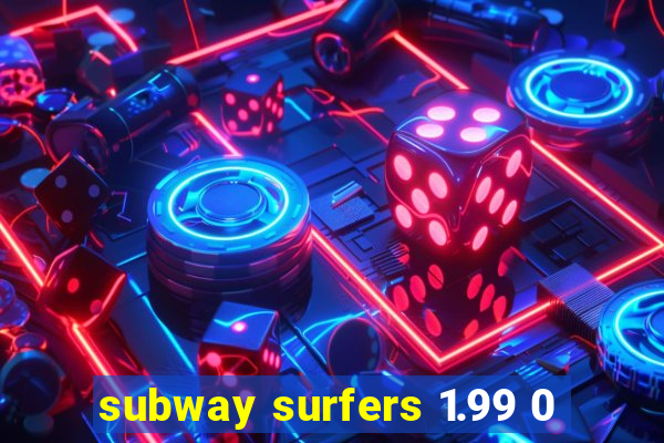 subway surfers 1.99 0