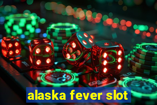 alaska fever slot