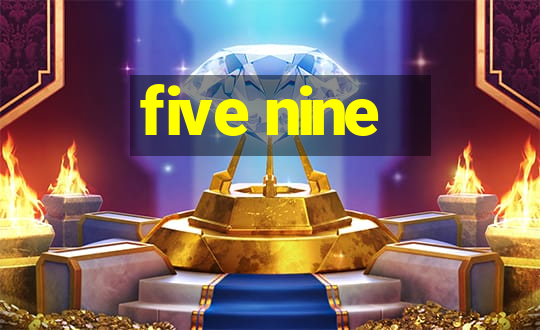 five nine