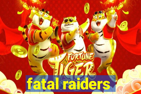 fatal raiders