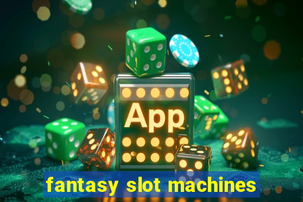 fantasy slot machines