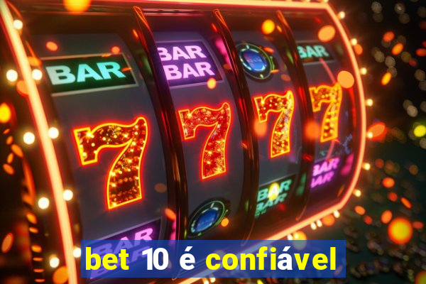 bet 10 é confiável