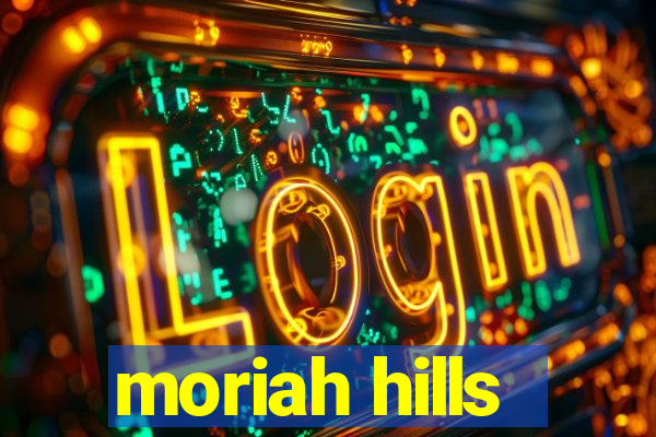 moriah hills