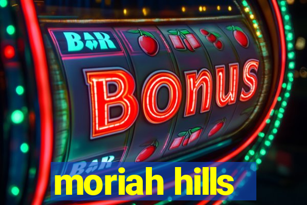 moriah hills