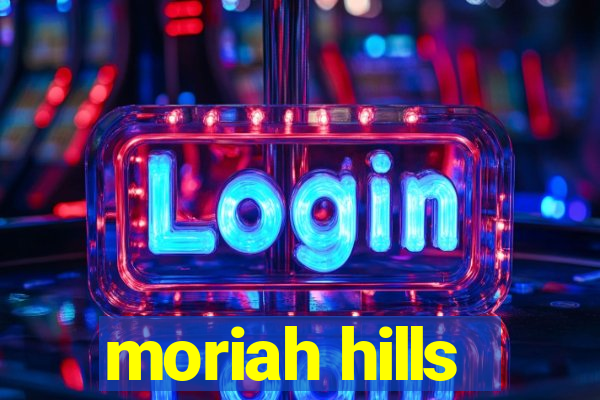 moriah hills