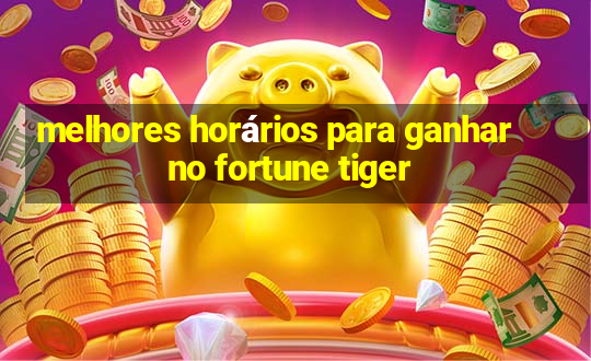 melhores horários para ganhar no fortune tiger