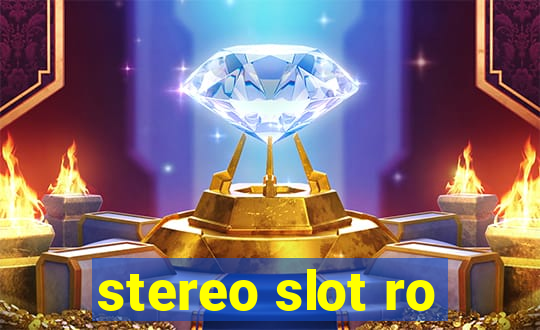 stereo slot ro