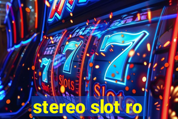 stereo slot ro