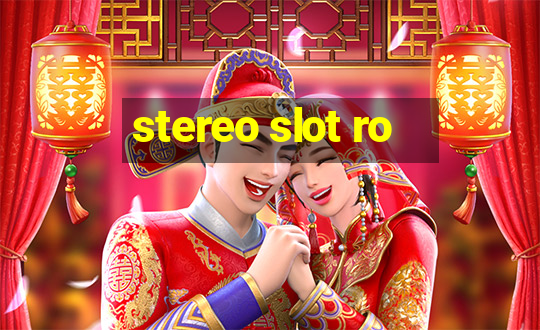 stereo slot ro