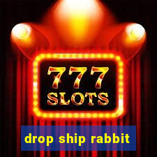 drop ship rabbit