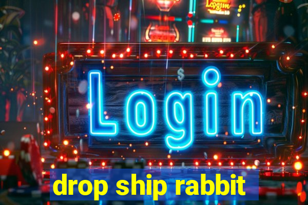 drop ship rabbit