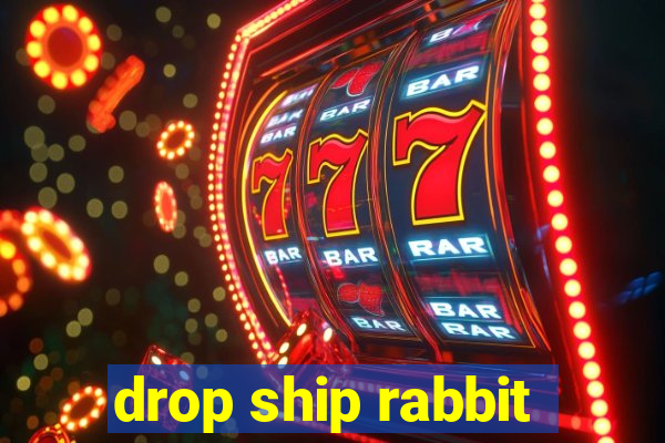 drop ship rabbit