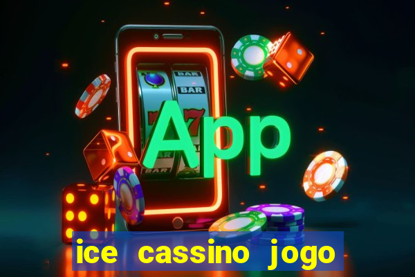 ice cassino jogo de aposta