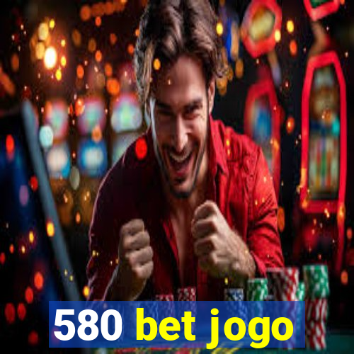 580 bet jogo