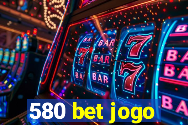 580 bet jogo