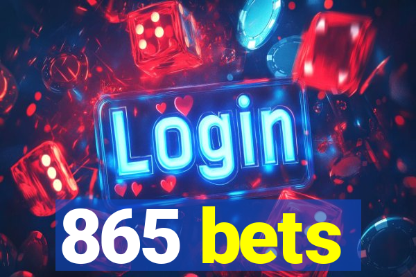 865 bets