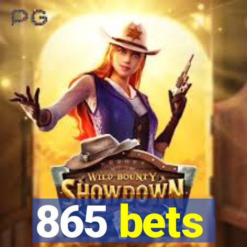 865 bets