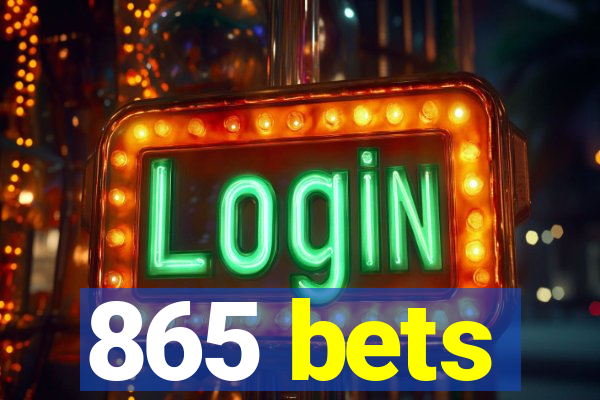 865 bets