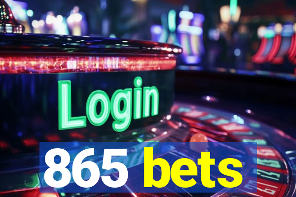 865 bets