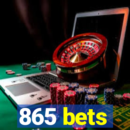 865 bets